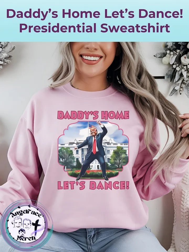 Trump Daddy's Home Let's Dance Presidential Sweatshirt product image (1)