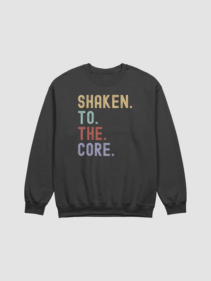 Shaken. To. The. Core. Sweatshirt product image (2)