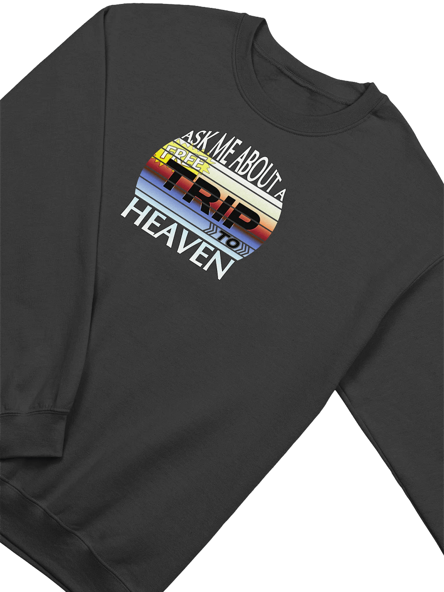 Ask Me About A Free Trip To Heaven Sweatshirt product image (3)