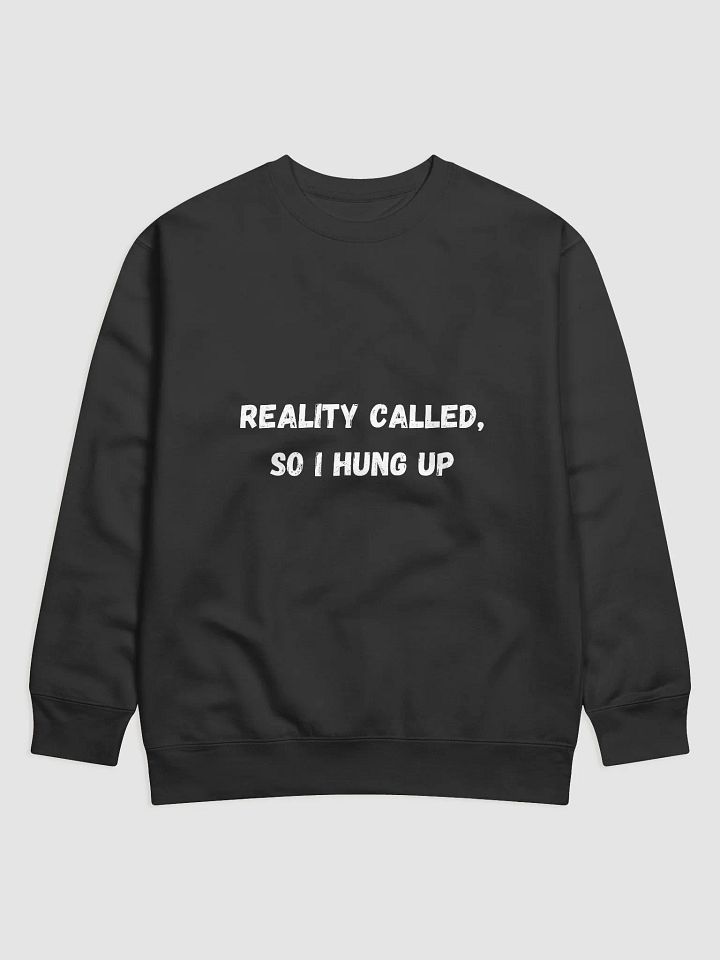 Reality Called, So I Hung Up - Quirky Back to School Sweatshirts product image (1)