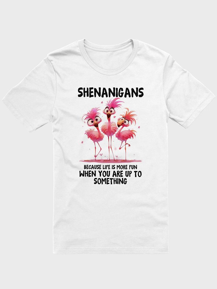 Shenanigans - Life's More Fun When You're Up To Something Unisex Supersoft T-Shirt product image (1)