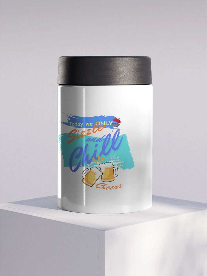 Stainless steel Koozie for your summer parties.   ‘Today we only Sizzle and chill’ design product image (1)