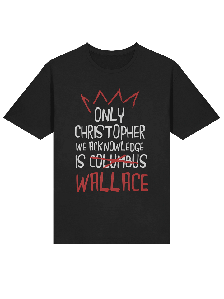 Only Christopher We Acknowledge Is Wallace T-Shirt product image (2)