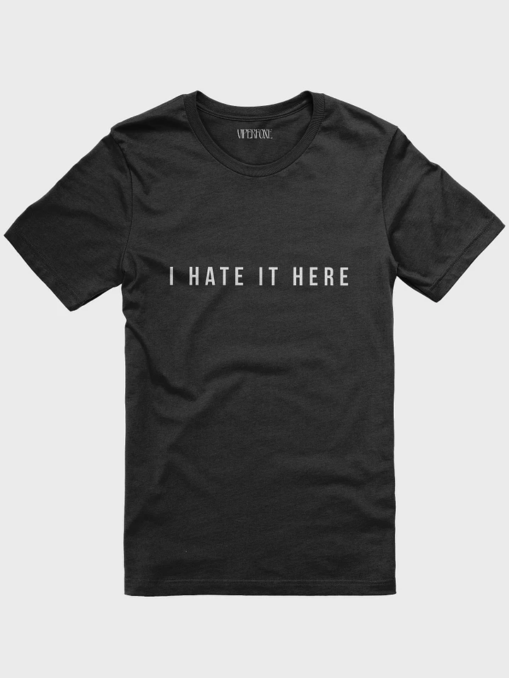 'I HATE IT HERE' Supersoft Unisex T-Shirt product image (2)