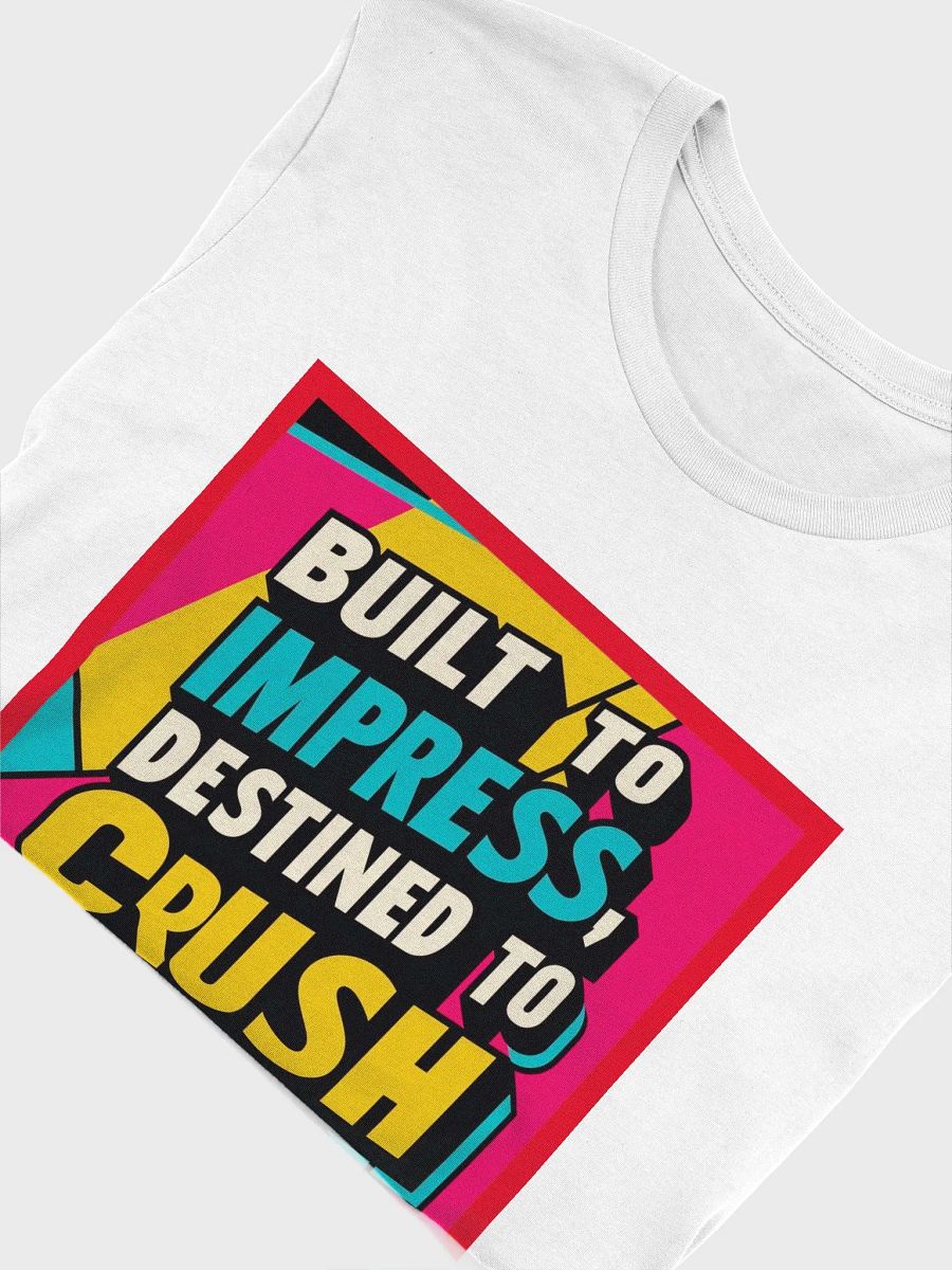 Crush-Ready Tee, Unisex T-Shirt Featuring 'Built To impress, Destined To crush', Gift for Trendsetters, Streetwear Fashion, Casual Style product image (5)