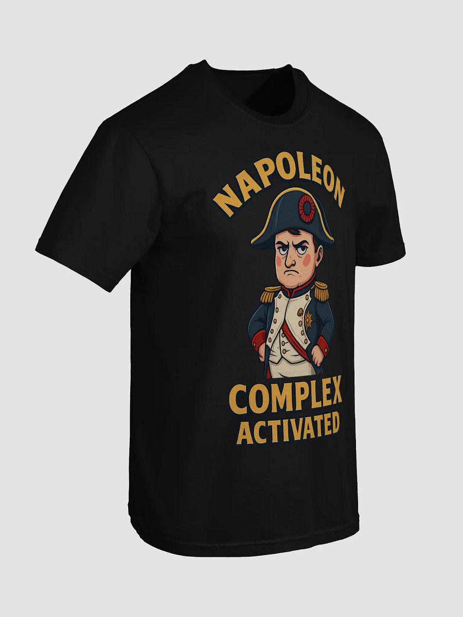 Napoleon Complex Activated – Funny Historical Short King T-Shirt product image (98)