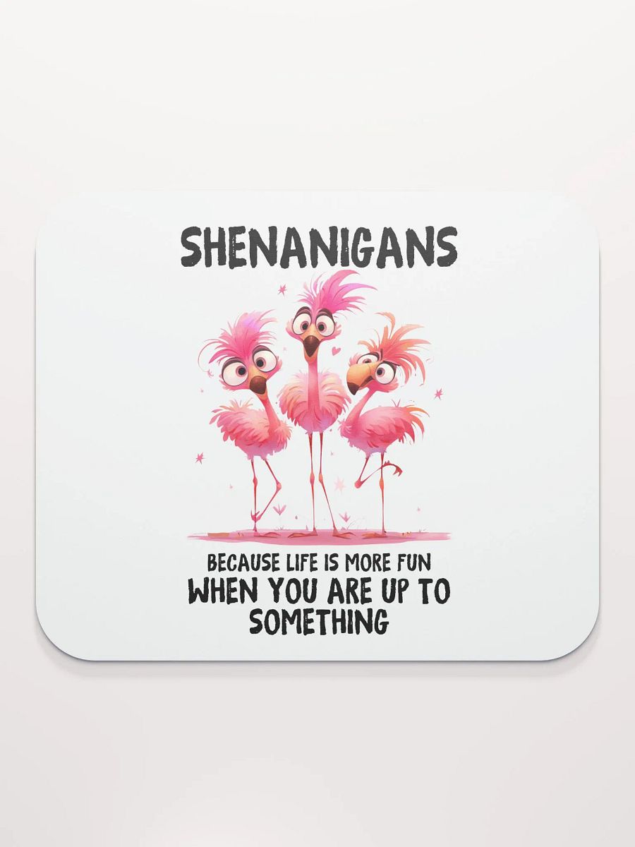 Shenanigans - Life's More Fun When You're Up To Something Mouse Pad product image (2)