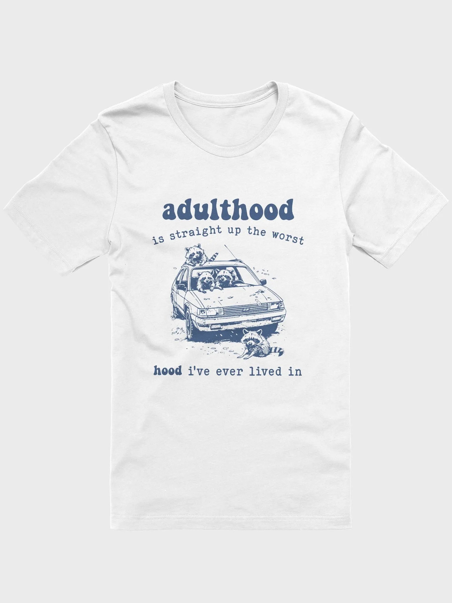Adulthood is straight up the worst hood I've ever lived in T-Shirt product image (1)