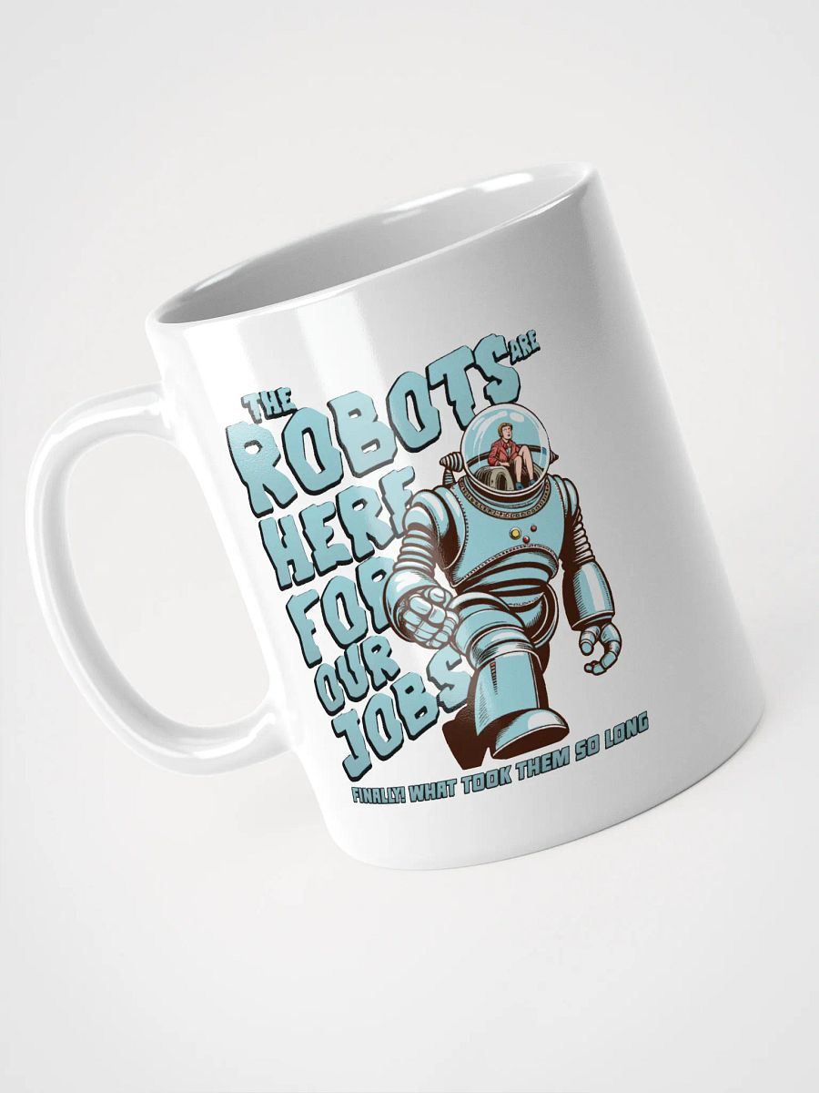 The Robots are here for our jobs mug product image (8)