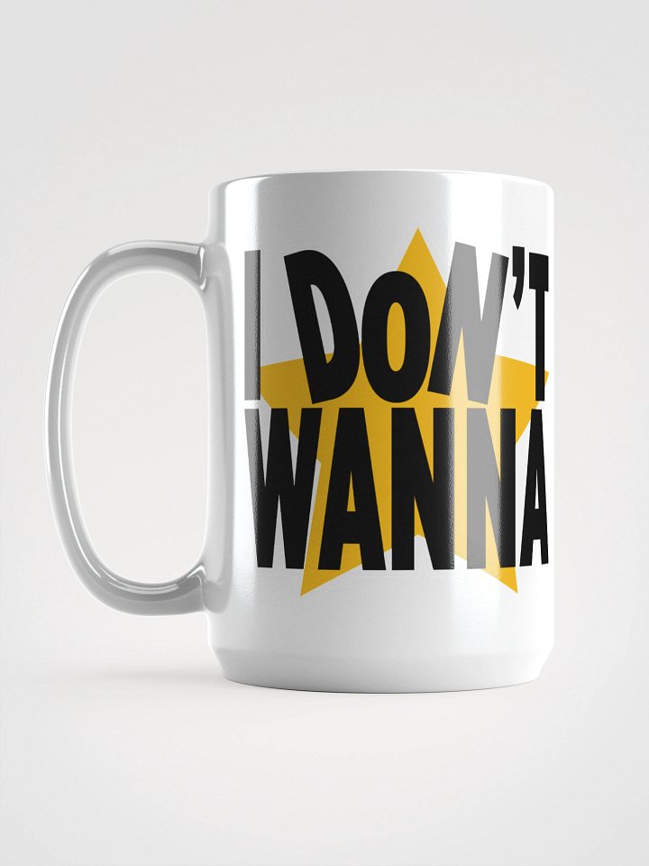 I Don't Wanna Mug product image (1)