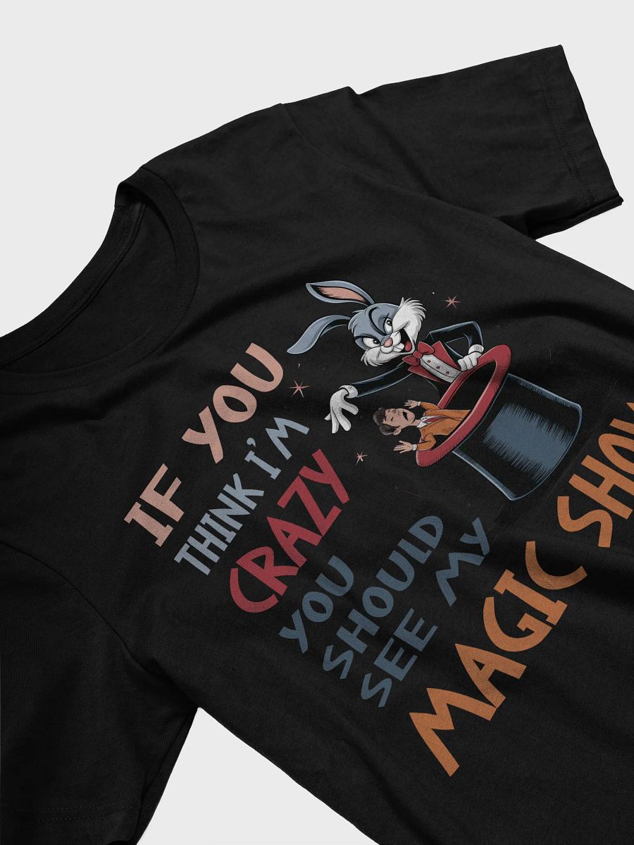If You Think I'm Crazy, You Should See My Magic Show Tee product image (5)