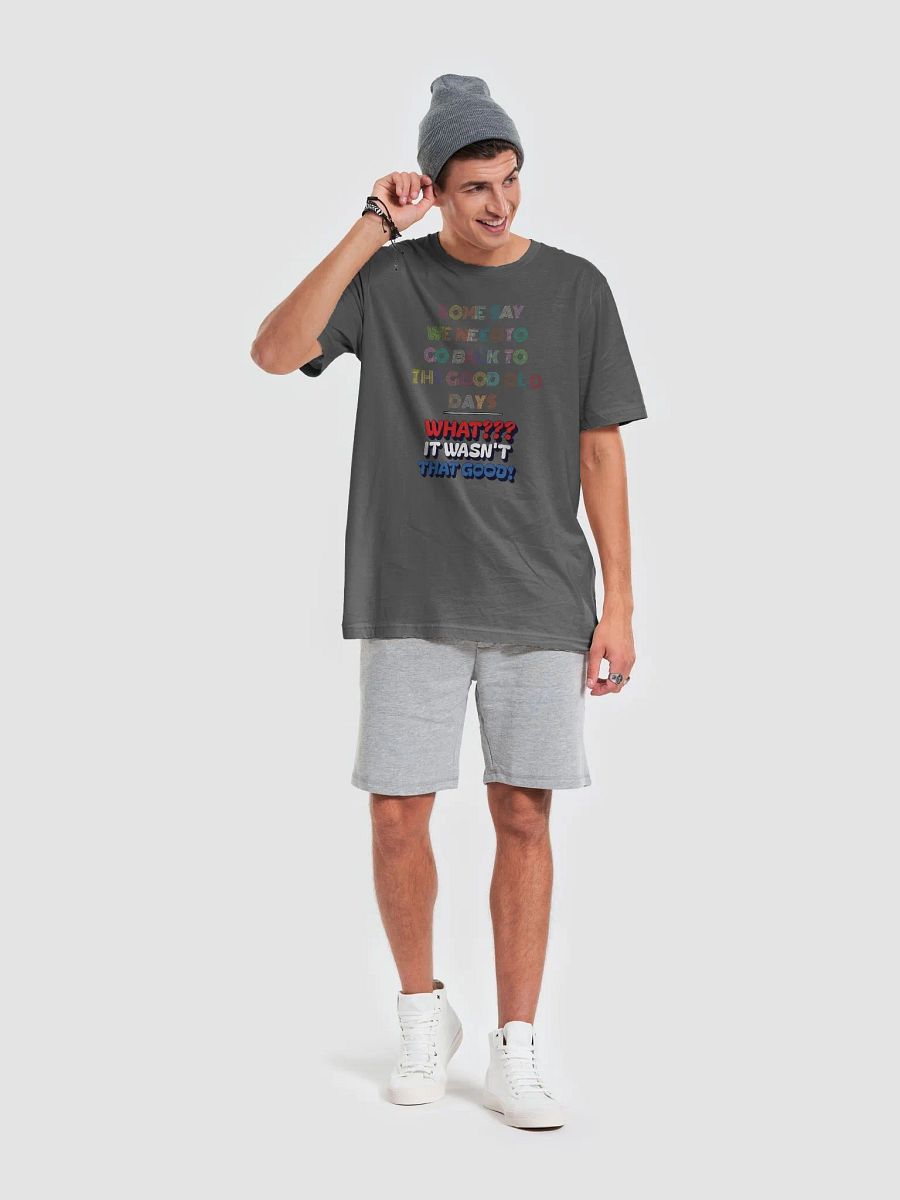 Some Say We Need To Go Back To The Good Old Days - Funny T-shirt product image (28)