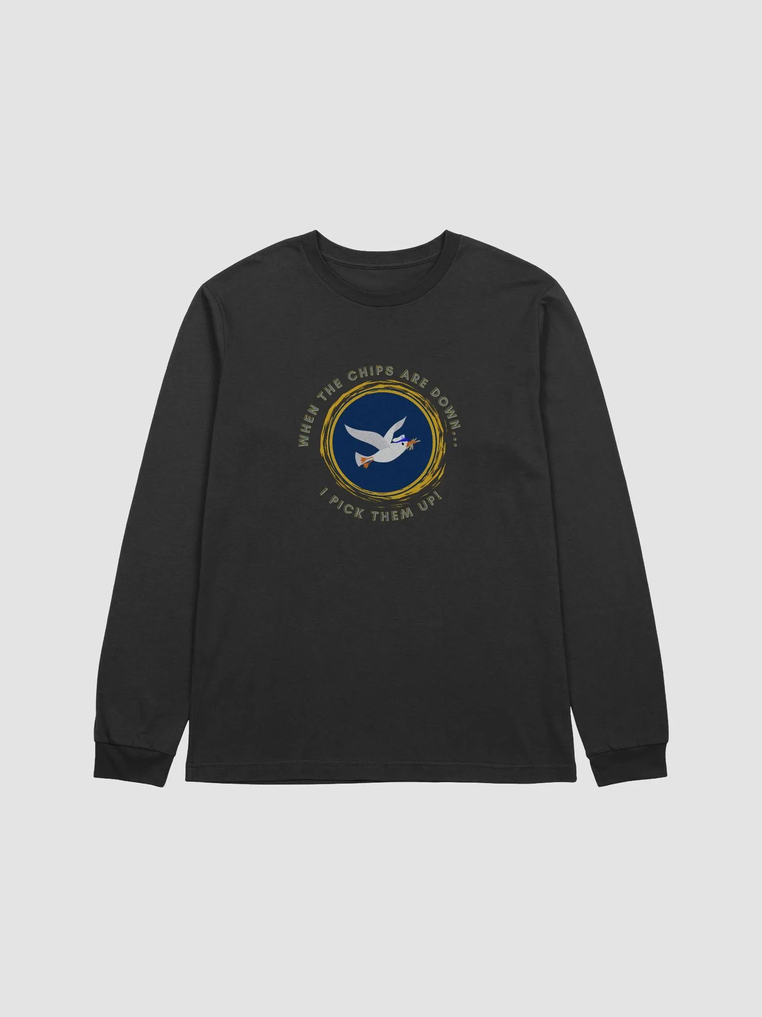 When the Chips are Down I Pick Them Up! Long Sleeve T-shirt Dark Colours product image (1)