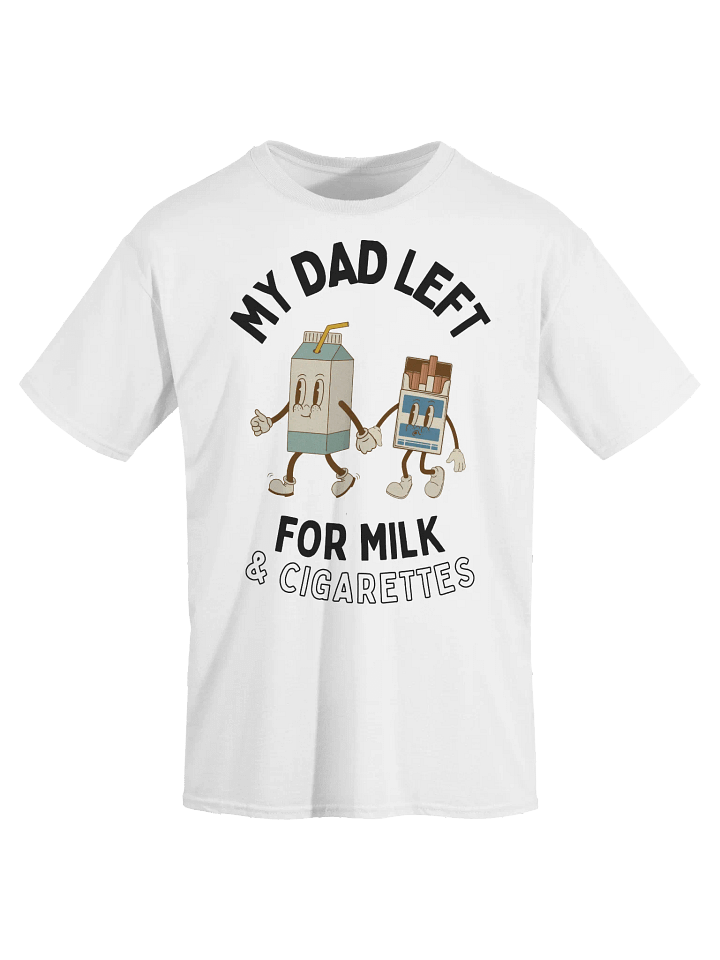 My Dad Left For Milk & Cigarettes T-Shirt product image (18)