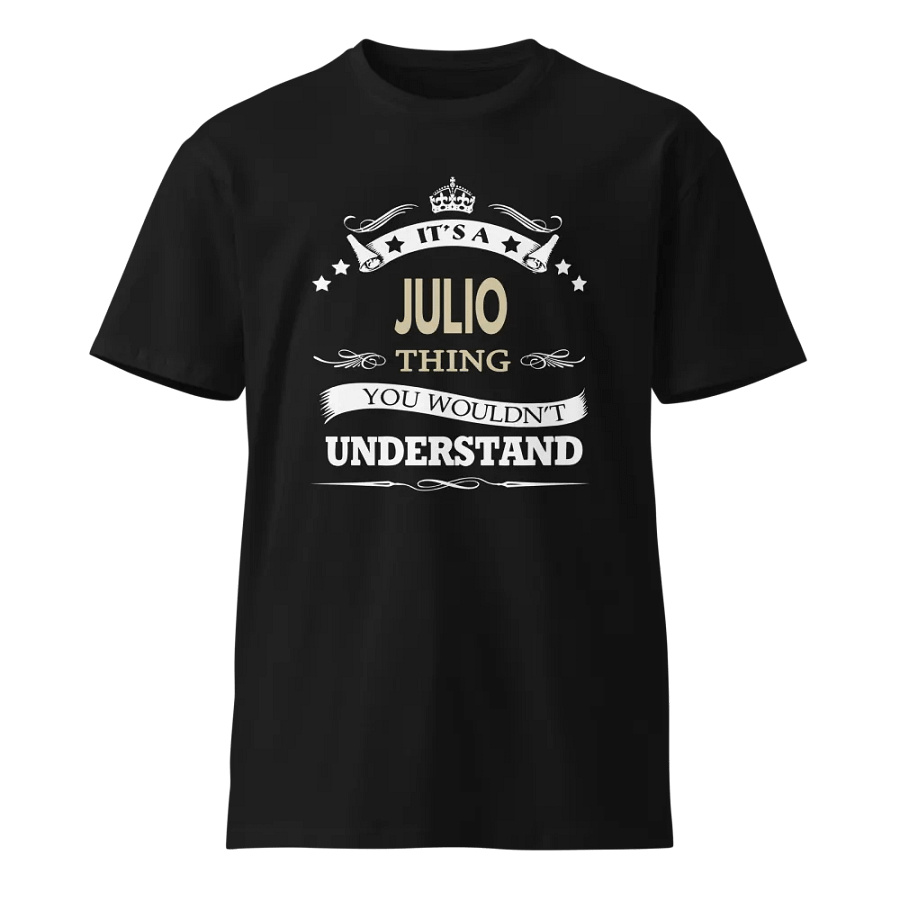 it's a julio thing you wouldnt understand Unisex Premium T-Shirt product image (1)