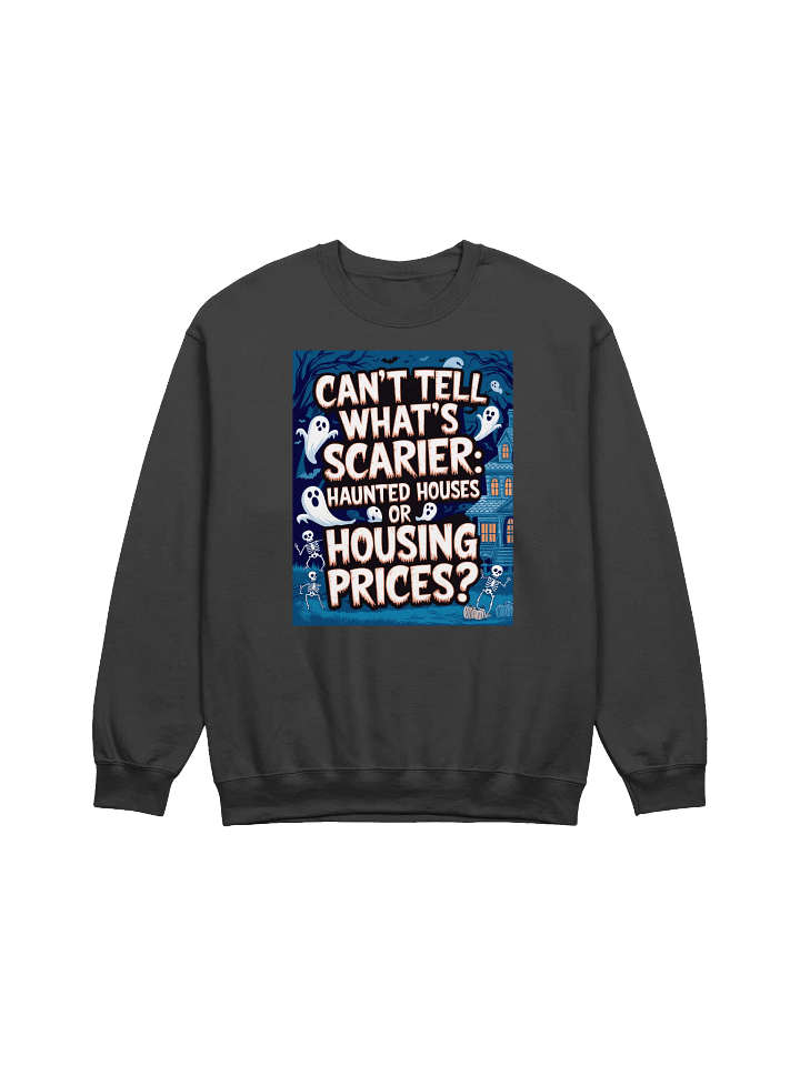 Can't Tell What's Scarier: Haunted Houses or Housing Prices? - Halloween Sweatshirt product image (8)