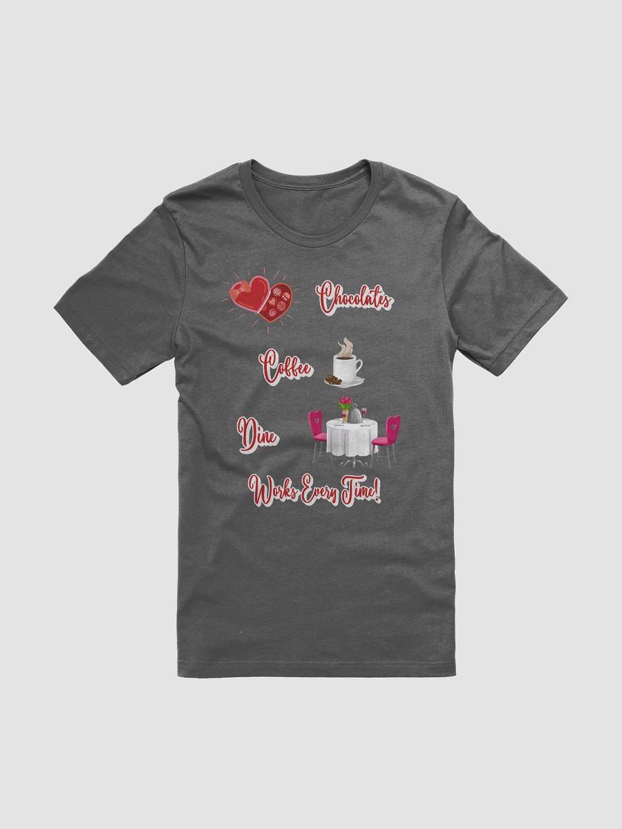 Chocolates, Coffee, Dine, Works Every Time Valentine's Day T-shirt product image (13)