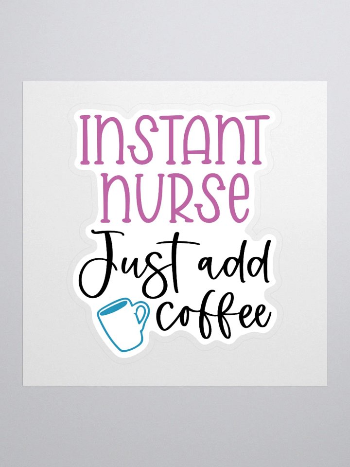 Instant Nurse: Just Add Coffee Sticker product image (1)