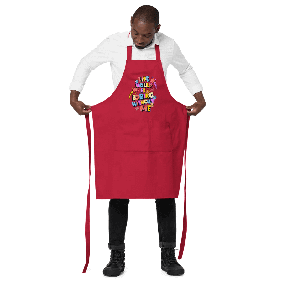 Life Would Be Boring Without Me Vibrant Life Organic Apron product image (5)