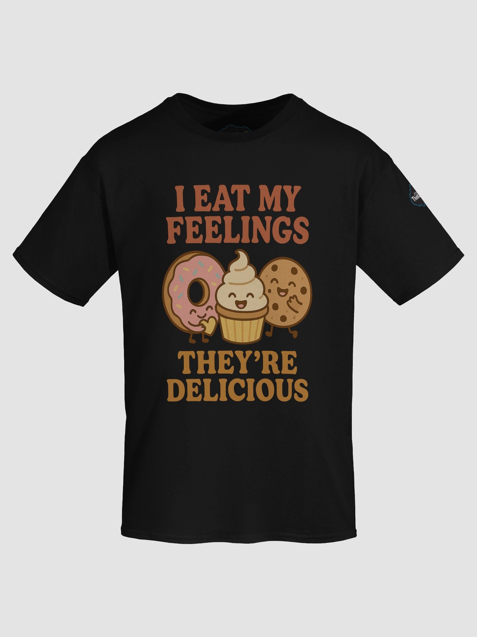 I eat my feelings. They’re delicious. T-Shirt product image (45)