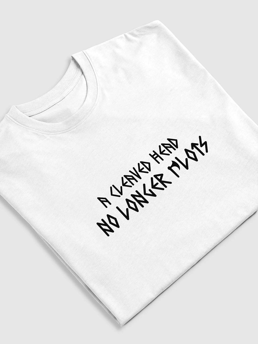 A Cleaved Head No Longer Plots - T-Shirt product image (2)