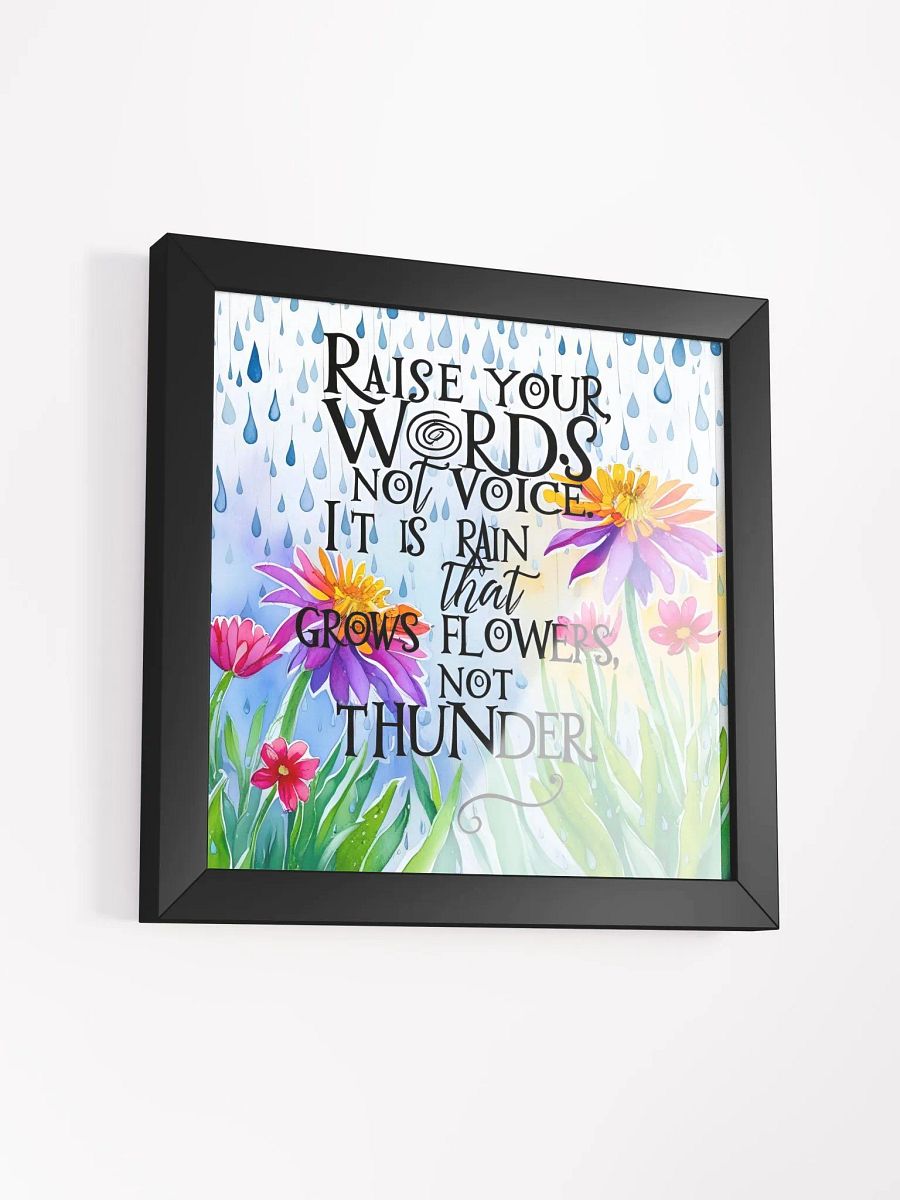 Raise your words, not voice. It is rain that grows flowers, not thunder - Framed High-Quality Matte Poster product image (3)