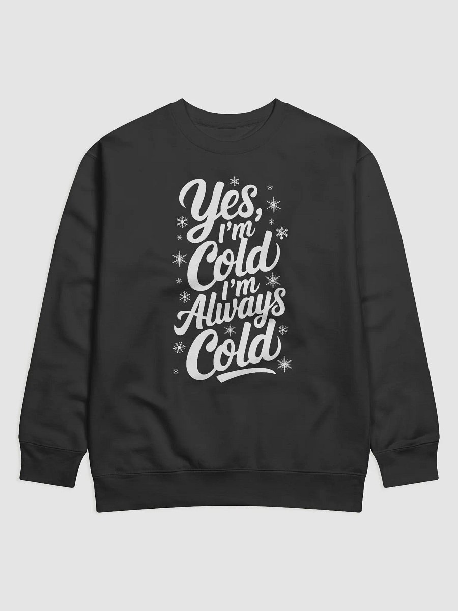 Yes I'm Cold I'm Always Cold Cotton Heritage Sweatshirt product image (1)