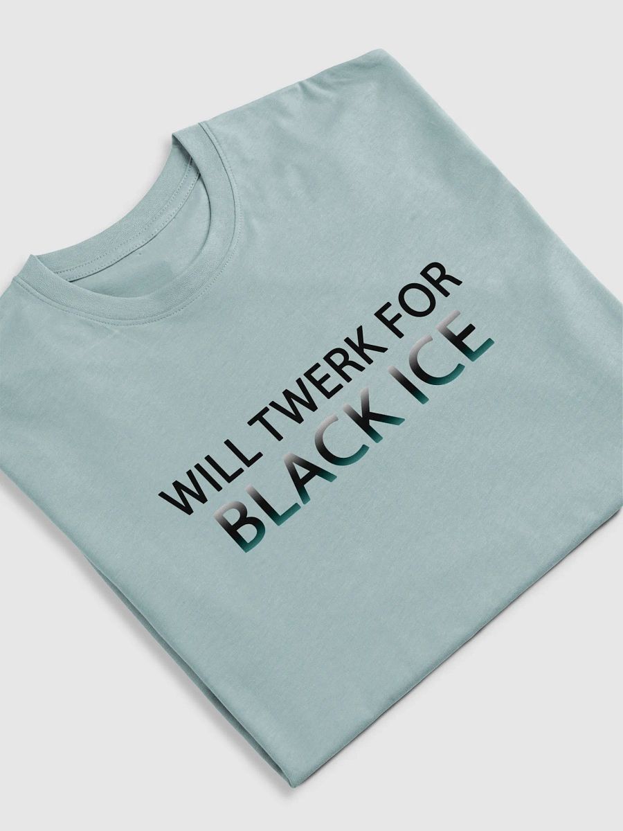 Will twerk for black ice T-Shirt product image (25)
