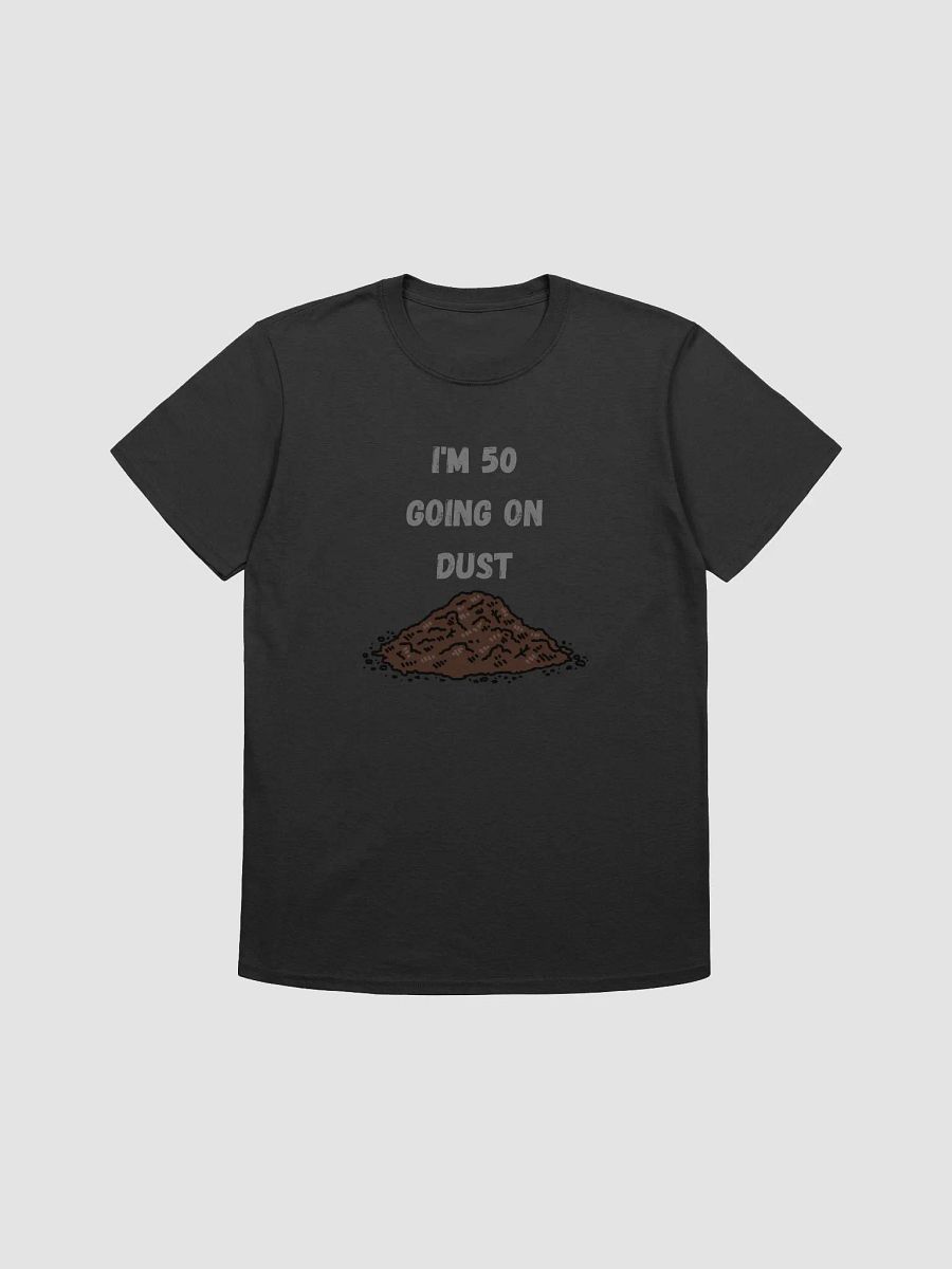 50 Going on Dust Funny Unisex T-Shirt product image (2)