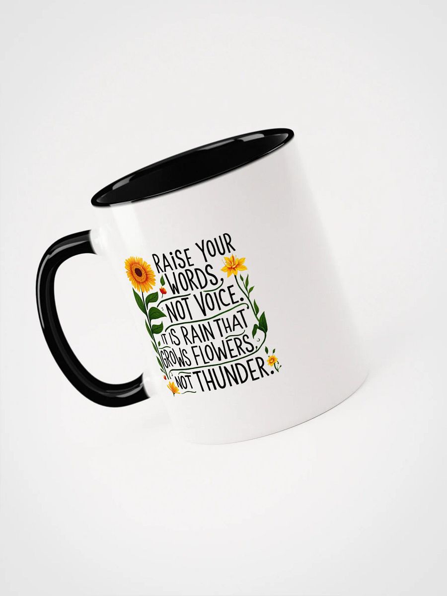 Raise your words, not voice. It is rain that grows flowers, not thunder - Ceramic Mug with Color Inside product image (3)