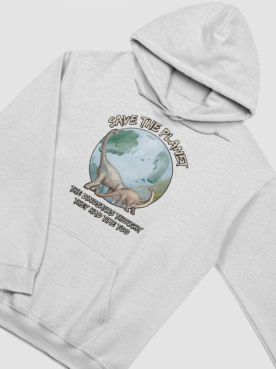 SAVE THE PLANET, THE DINOSAURS THOUGHT THEY HAD TIME TOO product image (26)