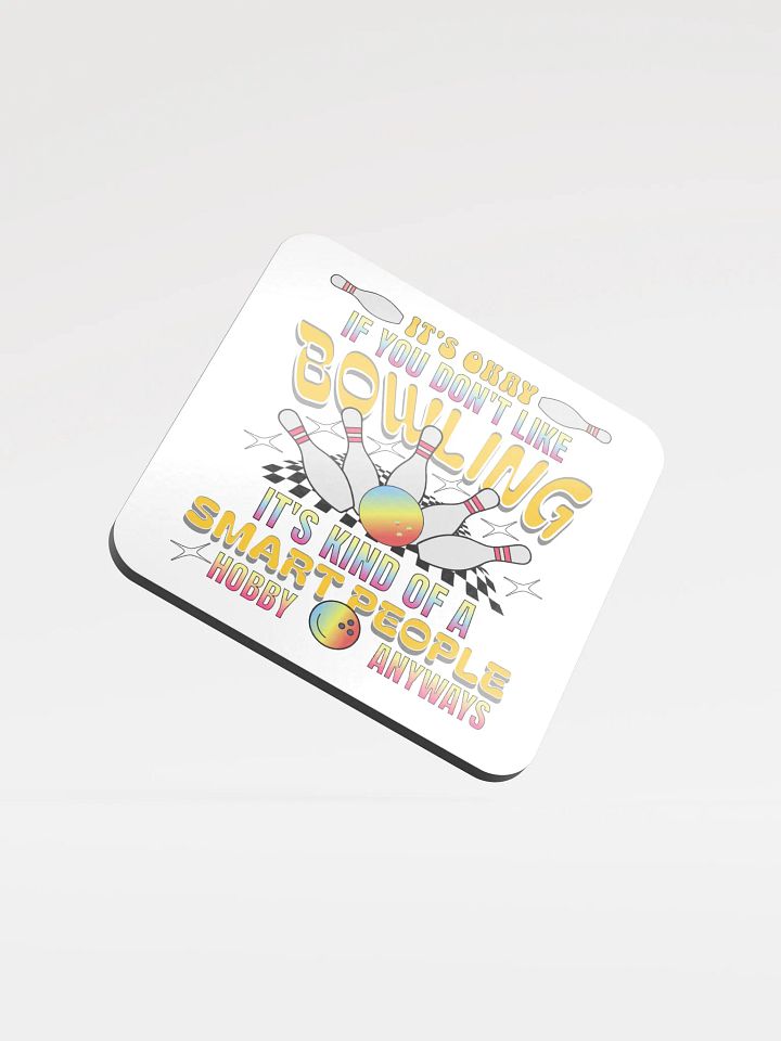 Its Okay If You Dont Like Bowling Its Kind Of A Smart People Hobby Anyways Cork Coaster product image (2)