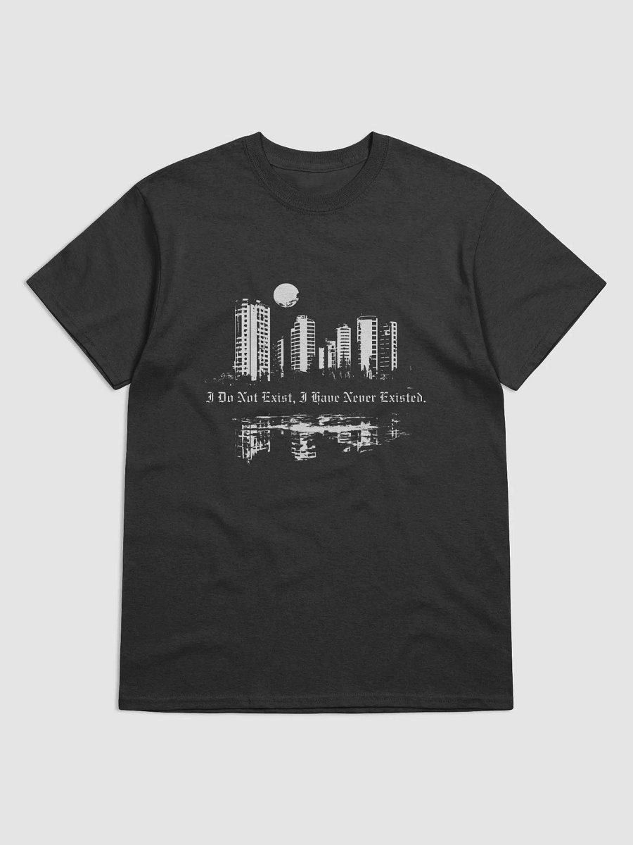 "I Do Not Exist, I Have Never Existed." Unisex T-Shirt product image (1)