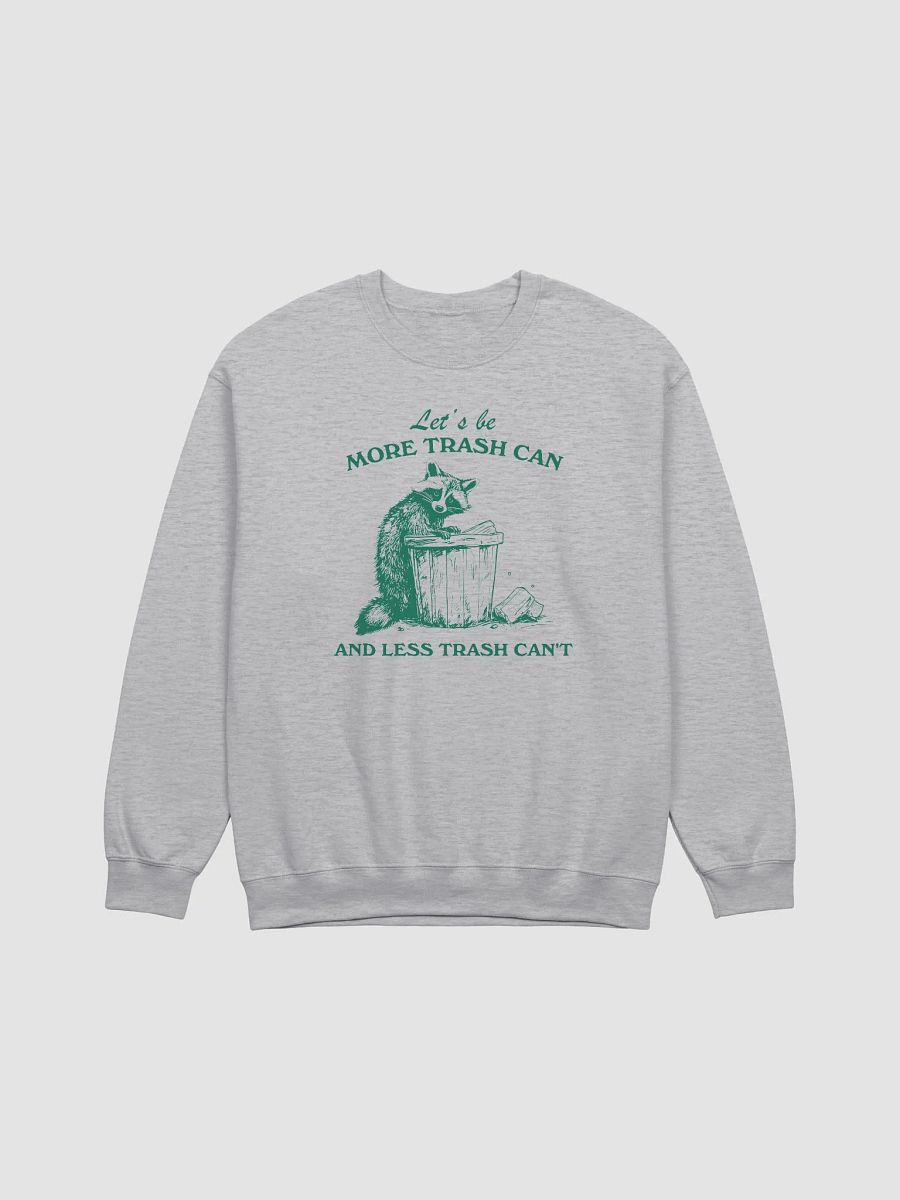 Let's be more trash can and less trash can't Crewneck product image (1)