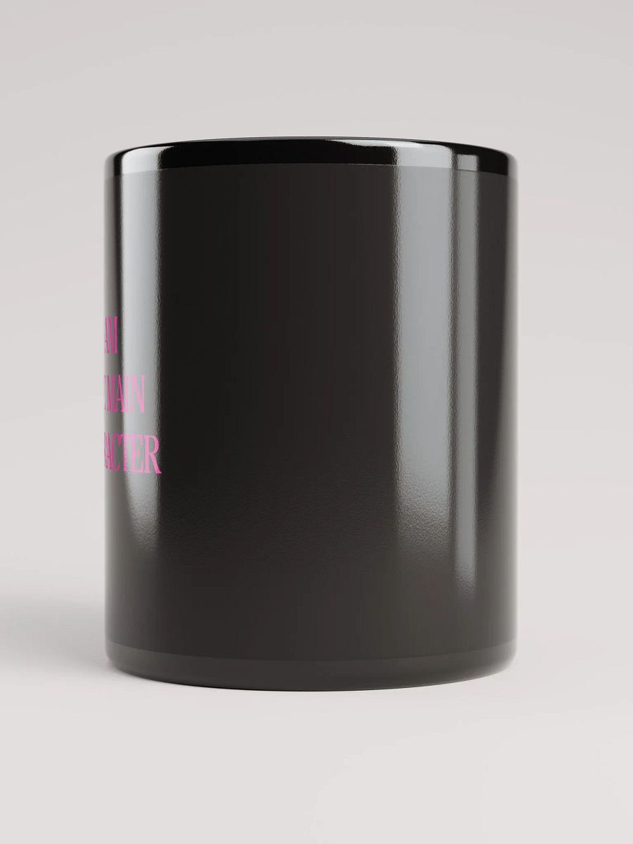 I AM THE MAIN CHARACTER Mug product image (9)