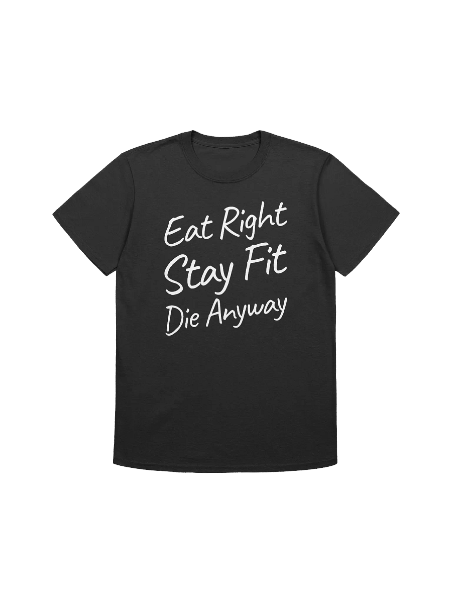 Eat Right Stay Fit Die Anyway T-Shirt product image (1)