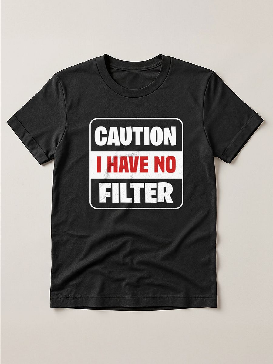 Caution I have no filter Funny T-Shirt product image (1)