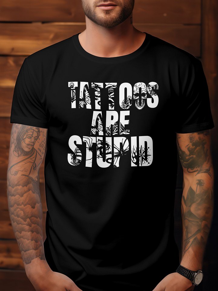 Tattoos are stupid tee product image (1)