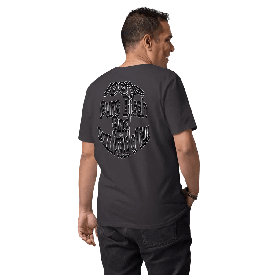 100% Pure Bitch and Damn Proud of it - 04 - Organic Cotton T-Shirt - product image (8)