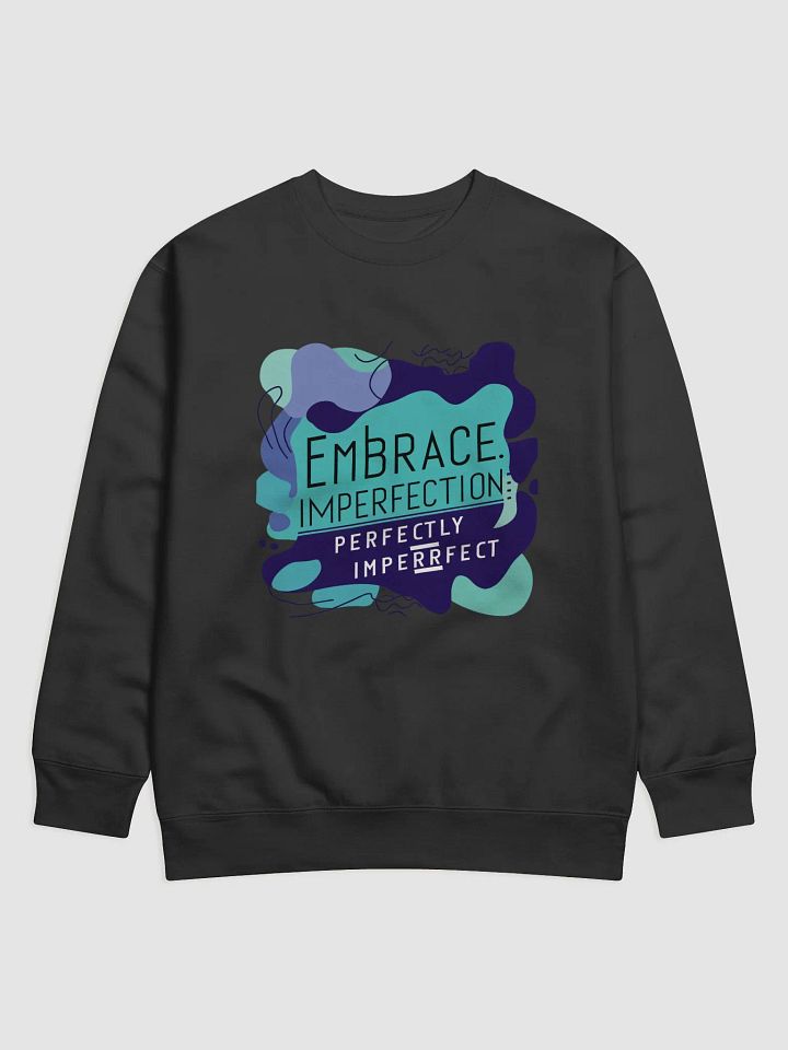 EMBRACE IMPERFECTION Premium Sweatshirt product image (1)