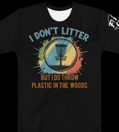 Don't litter but we do throw plastic in the woods. Get this and other great quality disc golf shirts in the Fancy Lads Shop. ...