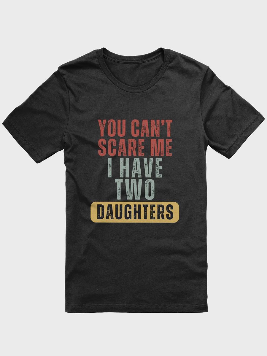 You Can't Scare Me I Have Two Daughters - Unisex T-shirt Bella Canvas 3001 product image (4)
