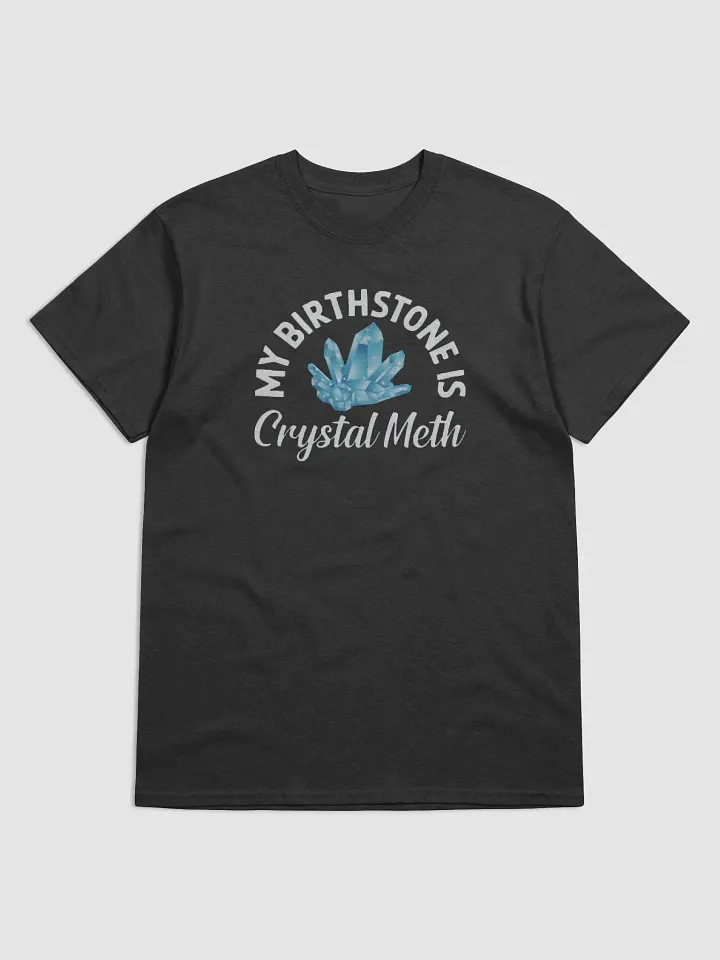 My Birthstone Is Crystal Meth Shirt product image (1)