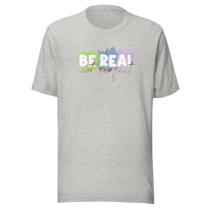Woman Unisex Staple T-Shirt Be Real Graphic product image (1)