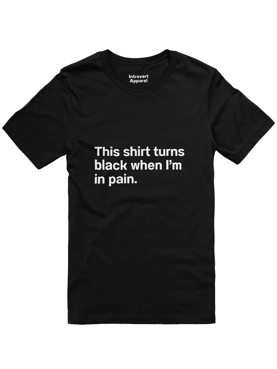 This shirt turns black when I’m in pain. Unisex T-Shirt product image (1)