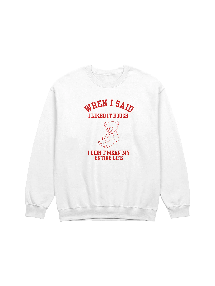 When I Said I Liked Rough I Didn't Mean My Entire Sweatshirt product image (1)