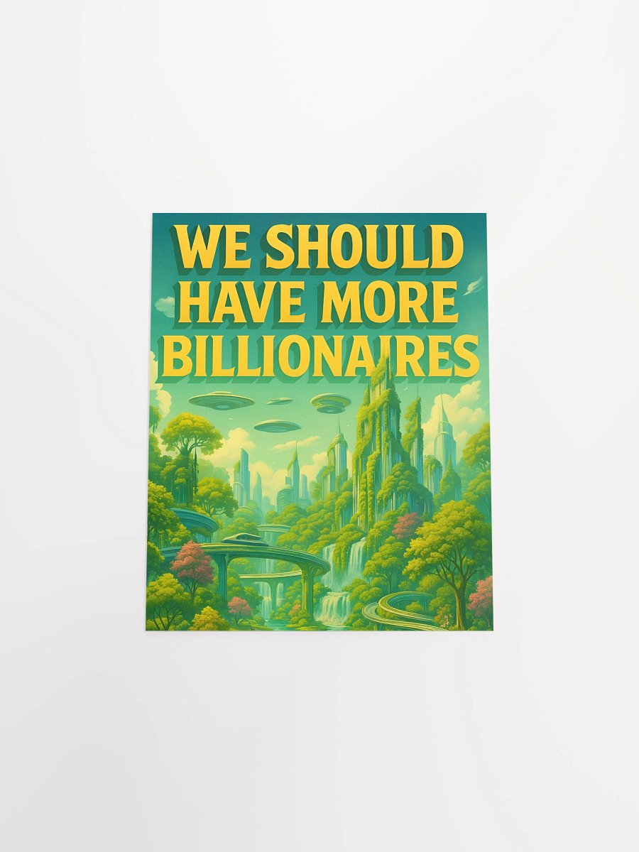 WE SHOULD HAVE MORE BILLIONAIRES Poster (green) product image (4)