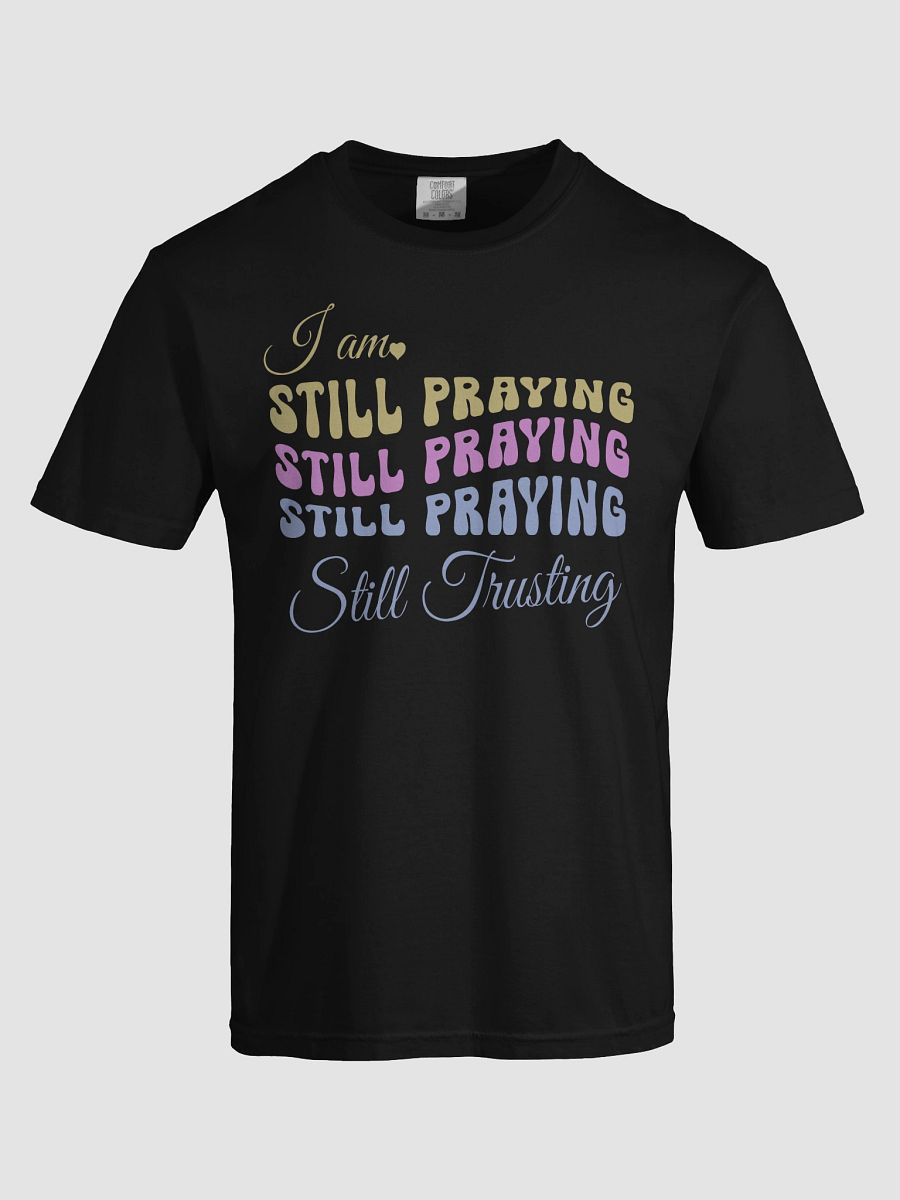 I am Still Praying, Still Trusting Comfort Colors T-shirt. product image (3)