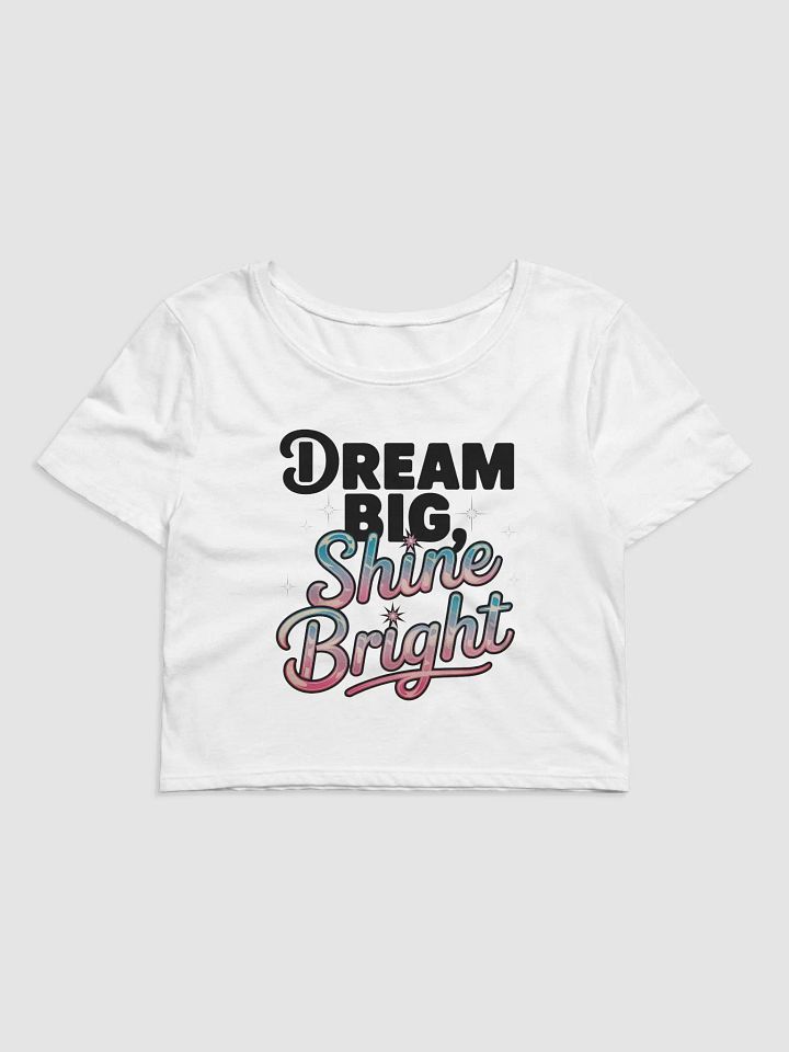 Dream Big, Shine Bright Crop Tee product image (13)
