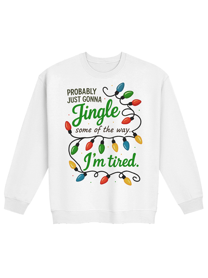 Jingle Some Of The Way | Funny Tired Christmas Sweatshirt product image (8)